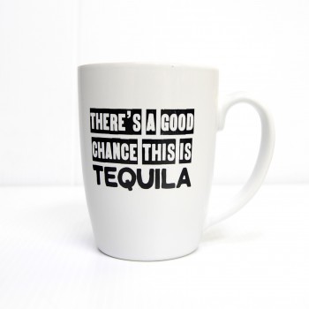 Coffee Mug - There's a good chance this is tequila